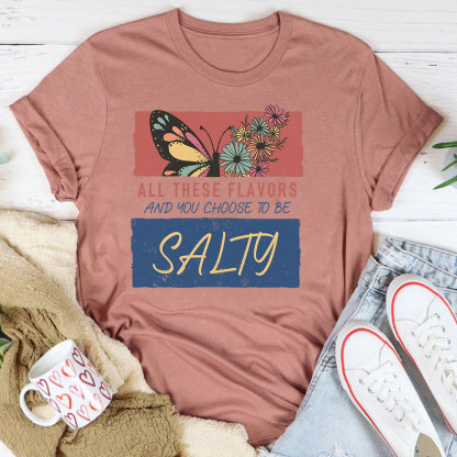 All These Flavors  And You Choose To Be Salty Christian T-Shirt
