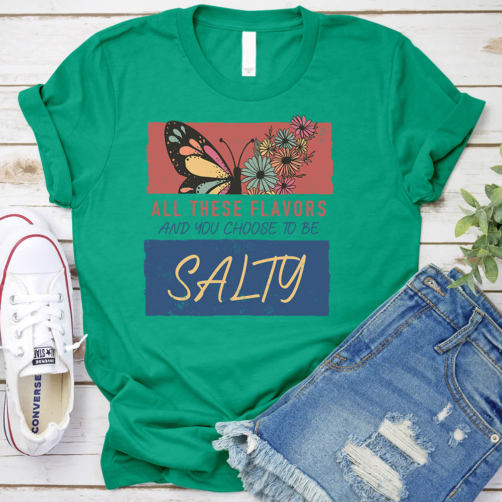 All These Flavors  And You Choose To Be Salty Christian T-Shirt