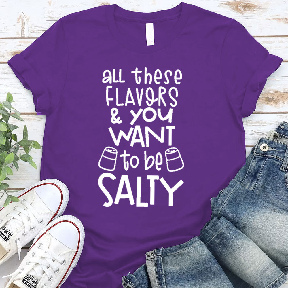 All These Flavors And You Want To Be Salty Funny Christian T-Shirt