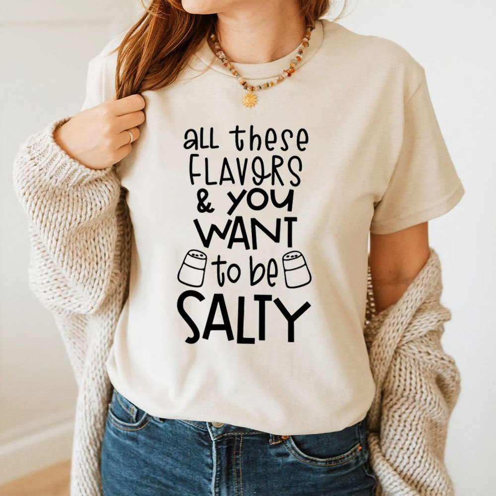 All These Flavors And You Want To Be Salty Funny Christian T-Shirt