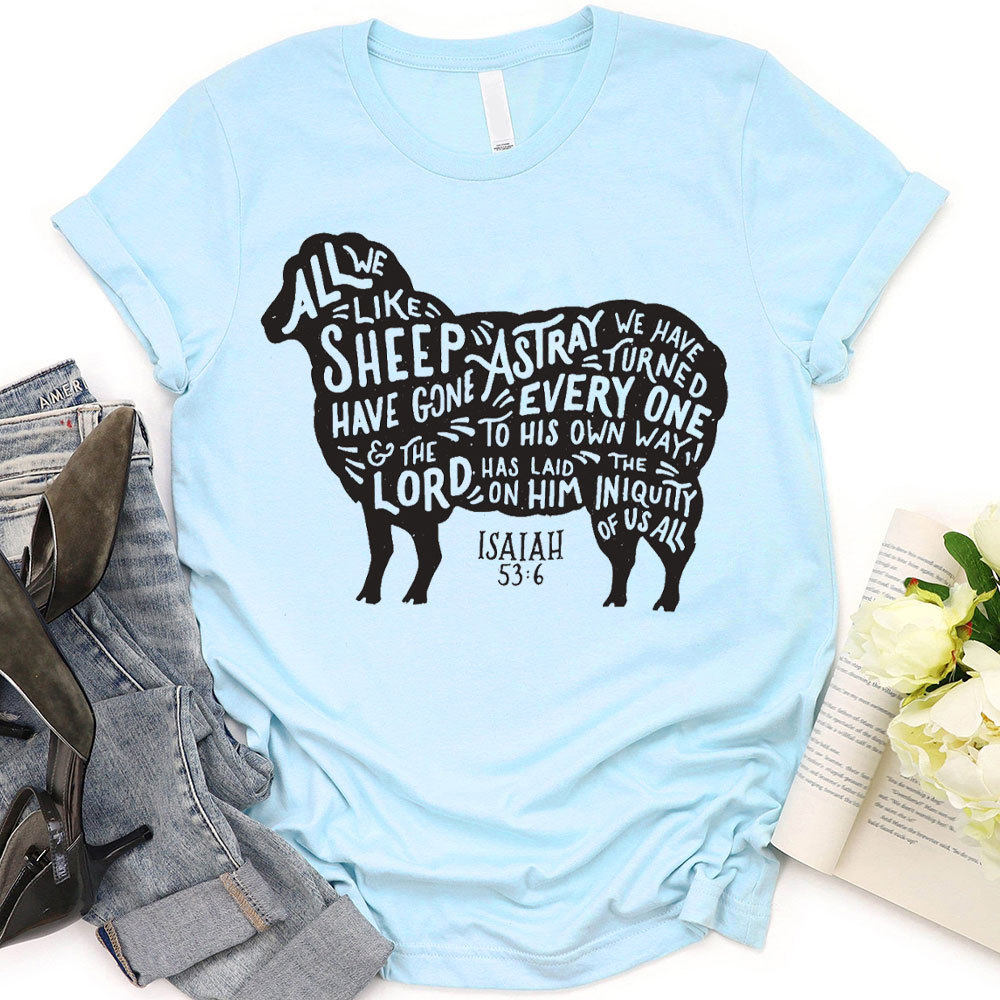 All We Like Sheep ISAIAH 53:6 Christian T-Shirt