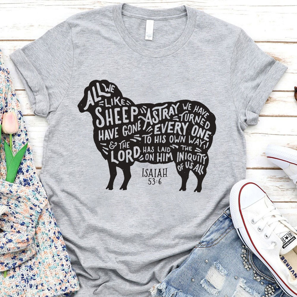 All We Like Sheep ISAIAH 53:6 Christian T-Shirt