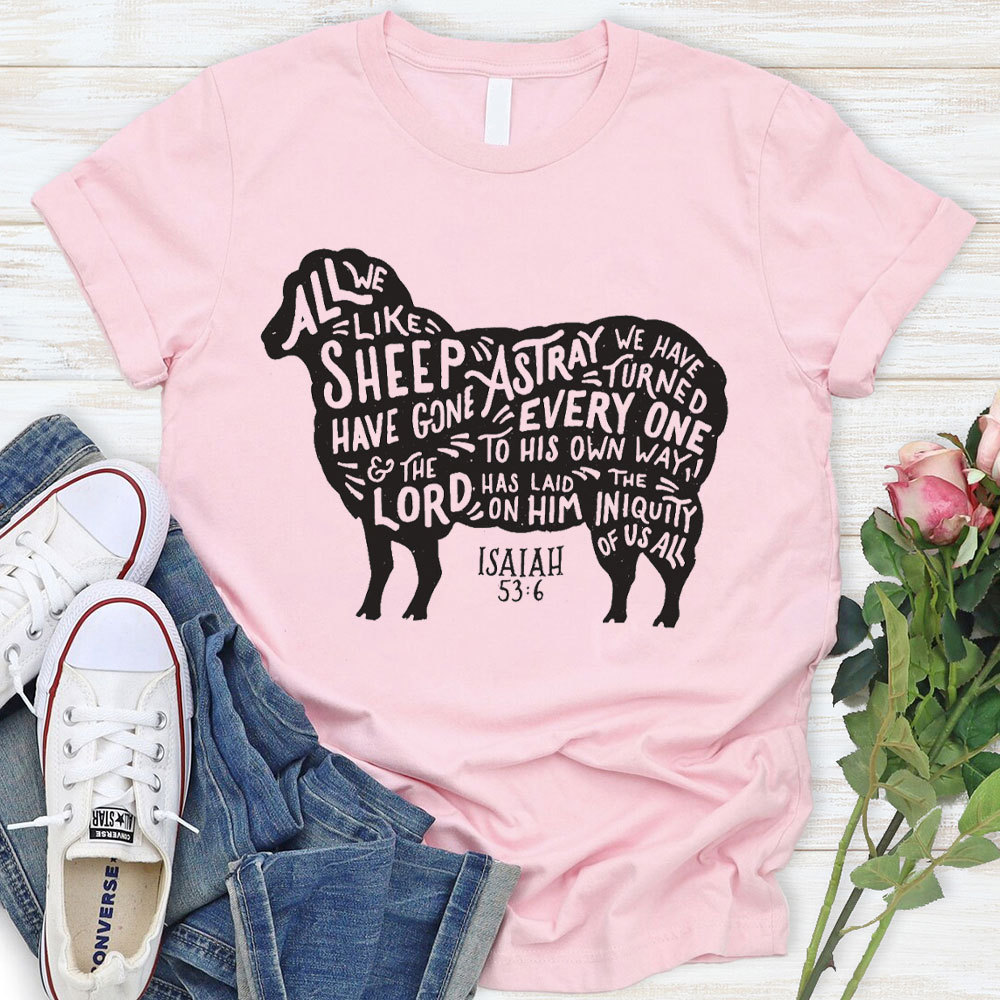 All We Like Sheep ISAIAH 53:6 Christian T-Shirt