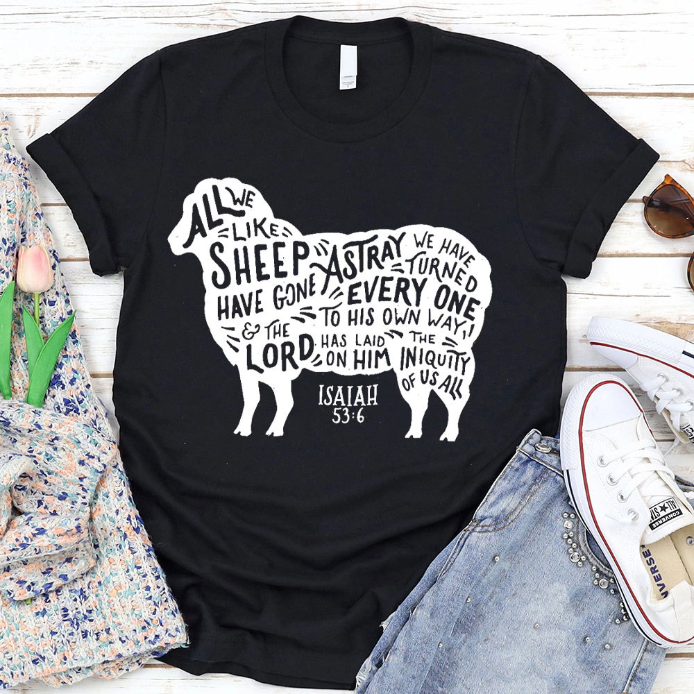 All We Like Sheep ISAIAH 53:6 Christian T-Shirt