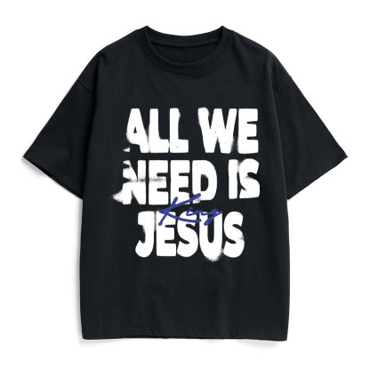 All We Need Is Jesus Christian Heavy Cotton T-Shirt