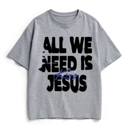All We Need Is Jesus Christian Heavy Cotton T-Shirt