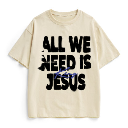 All We Need Is Jesus Christian Heavy Cotton T-Shirt