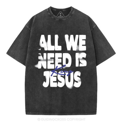 All We Need Is Jesus Christian Washed T-Shirt