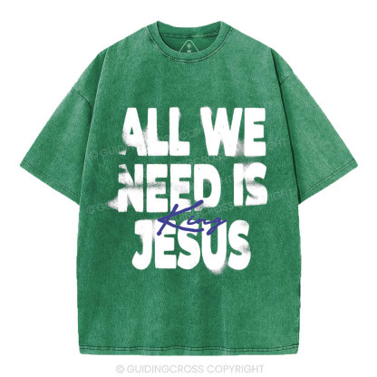 All We Need Is Jesus Christian Washed T-Shirt