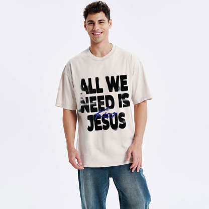 All We Need Is Jesus Christian Washed T-Shirt