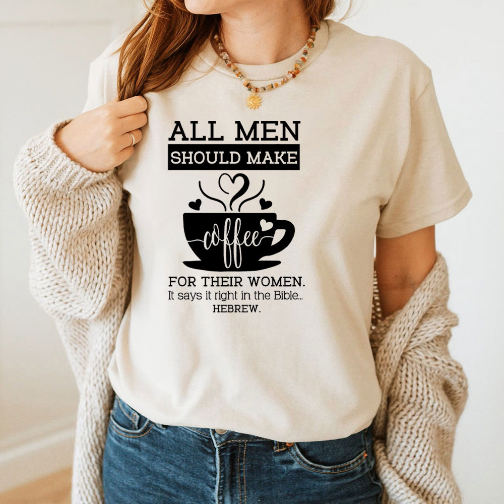 All Men Should Make Coffee For The Women Christian T-Shirt