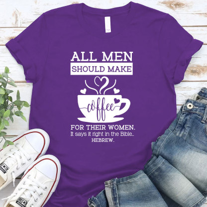 All Men Should Make Coffee For The Women Christian T-Shirt