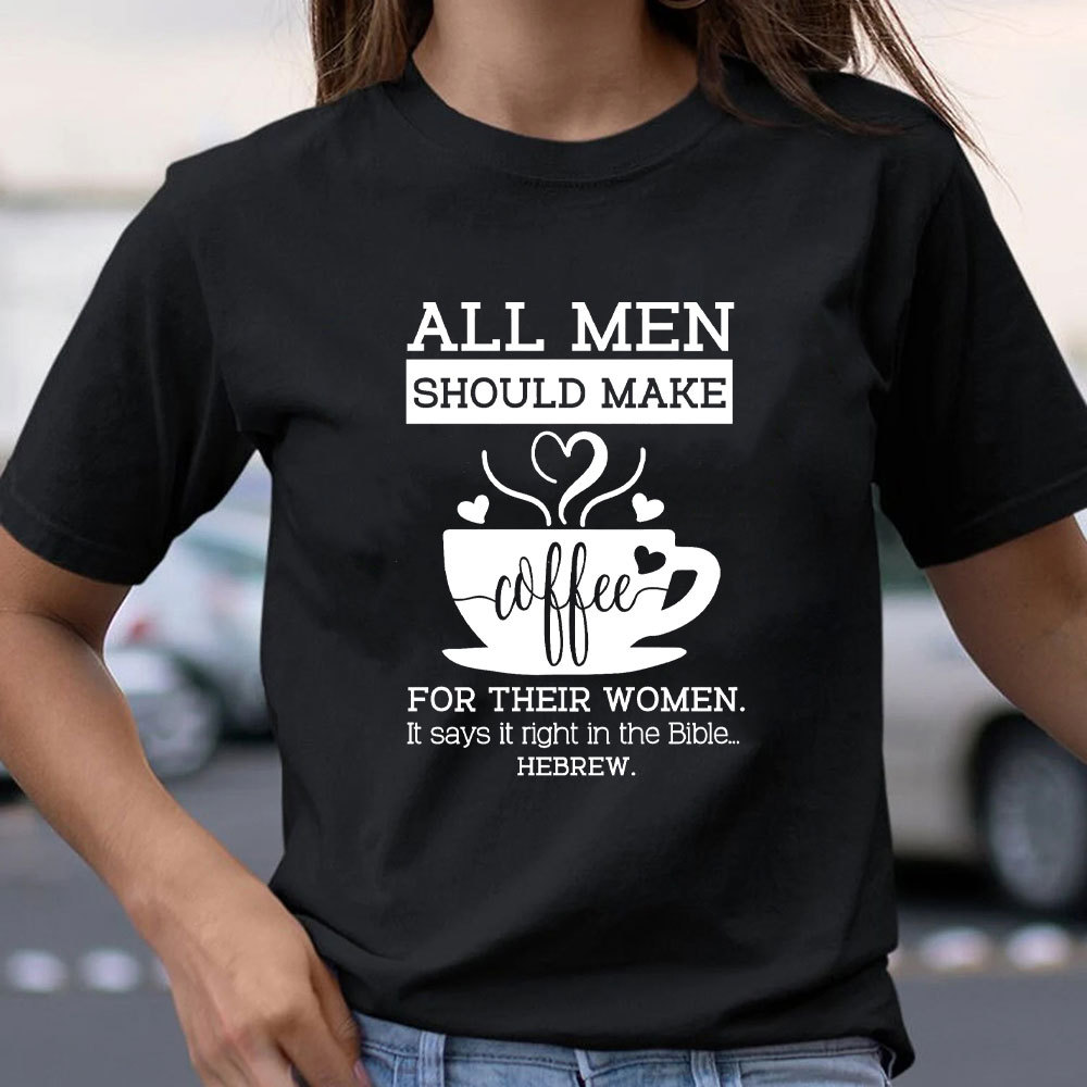 All Men Should Make Coffee For The Women Christian T-Shirt