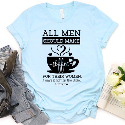 All Men Should Make Coffee For The Women Christian T-Shirt