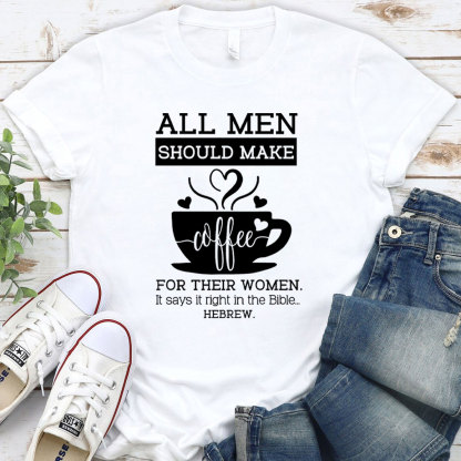 All Men Should Make Coffee For The Women Christian T-Shirt