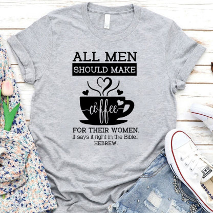 All Men Should Make Coffee For The Women Christian T-Shirt