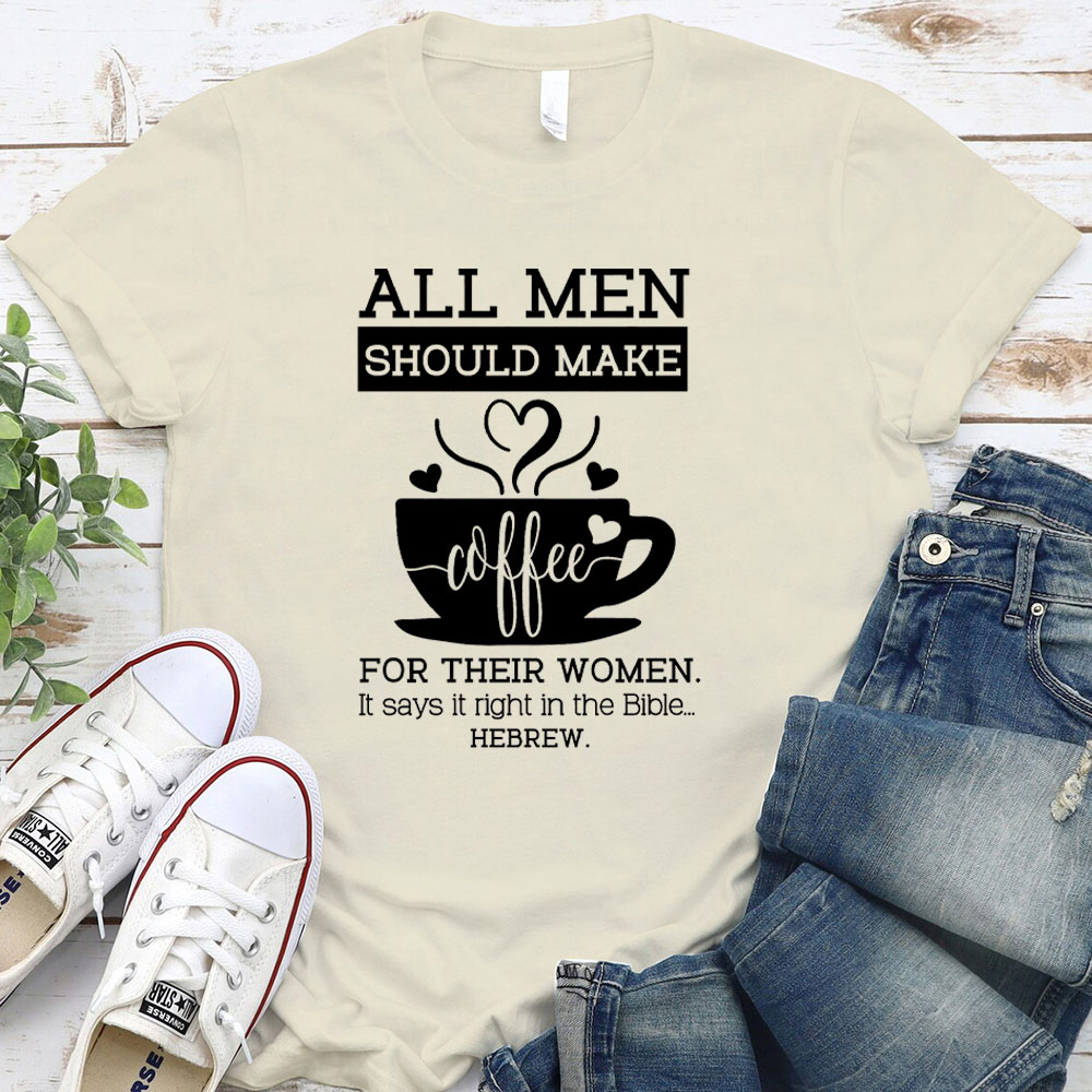 All Men Should Make Coffee For The Women Christian T-Shirt