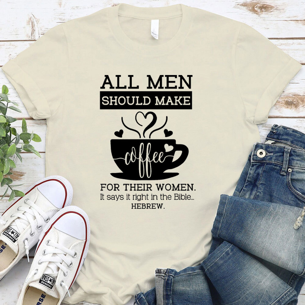 All Men Should Make Coffee For The Women Christian T-Shirt