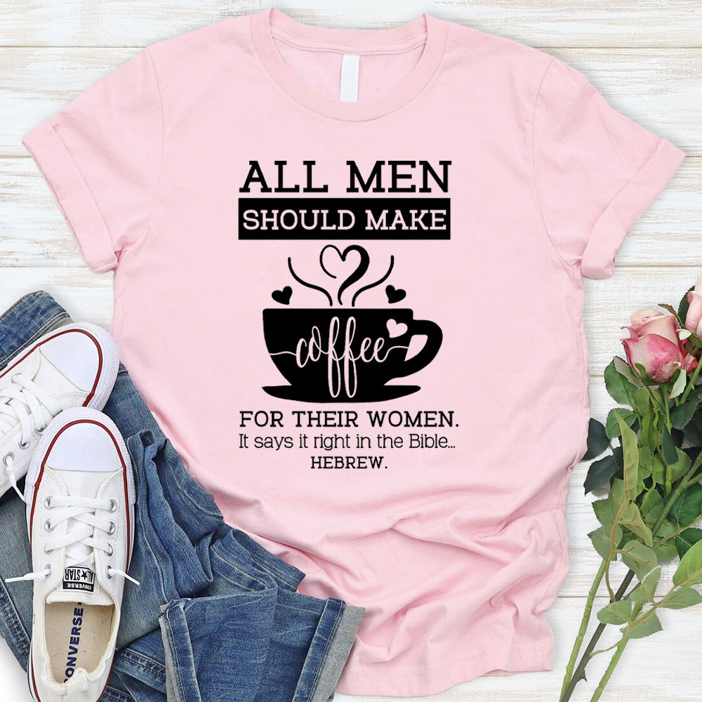 All Men Should Make Coffee For The Women Christian T-Shirt