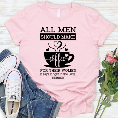 All Men Should Make Coffee For The Women Christian T-Shirt