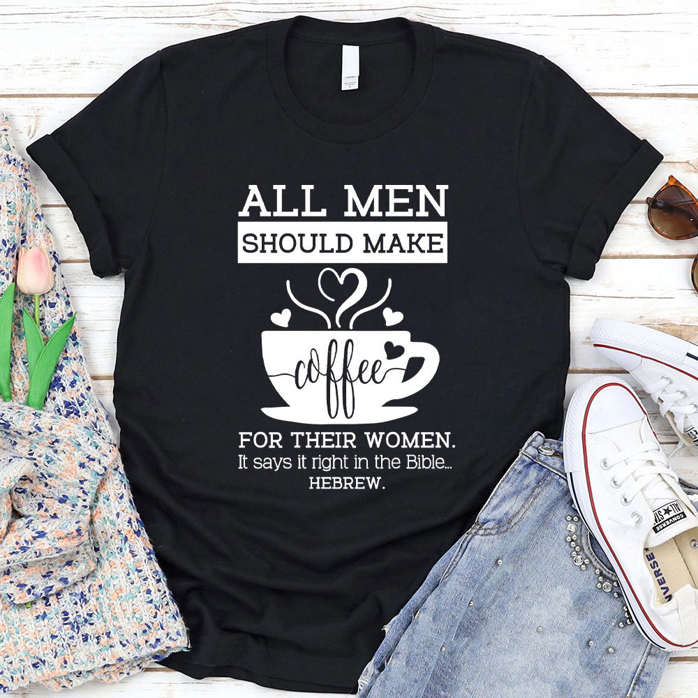 All Men Should Make Coffee For The Women Christian T-Shirt