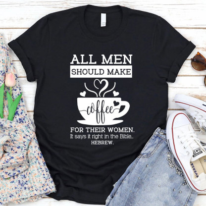 All Men Should Make Coffee For The Women Christian T-Shirt