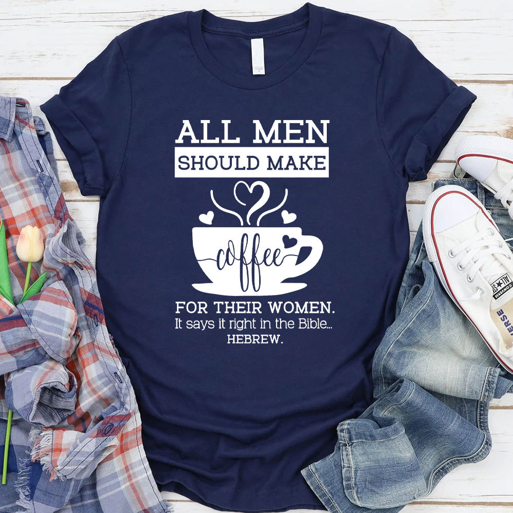 All Men Should Make Coffee For The Women Christian T-Shirt