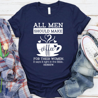 All Men Should Make Coffee For The Women Christian T-Shirt