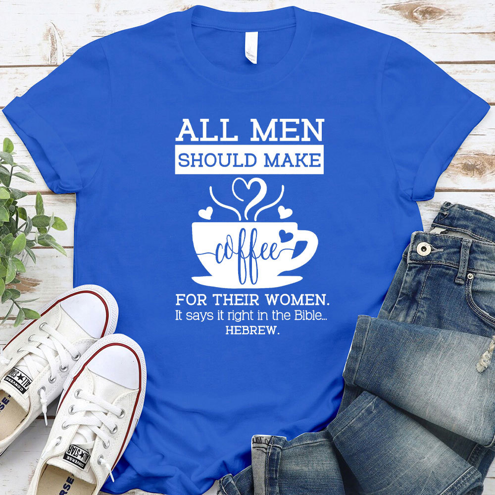 All Men Should Make Coffee For The Women Christian T-Shirt