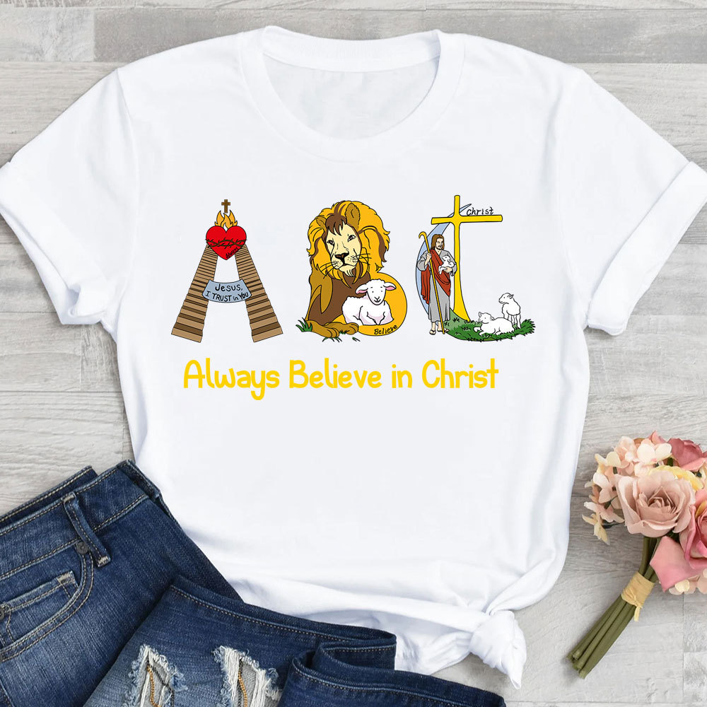 Always Believe In Christ Christian T-Shirt