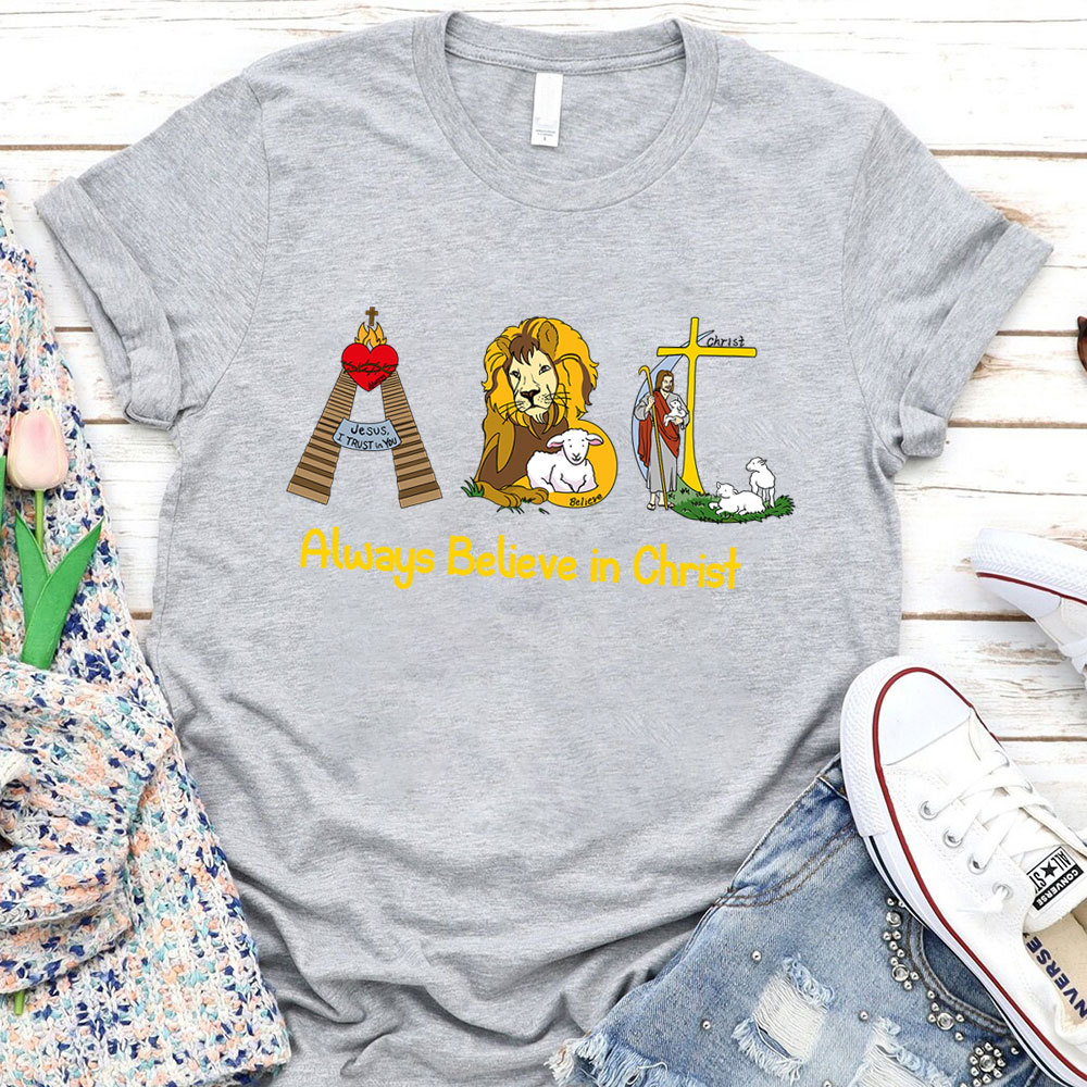 Always Believe In Christ Christian T-Shirt