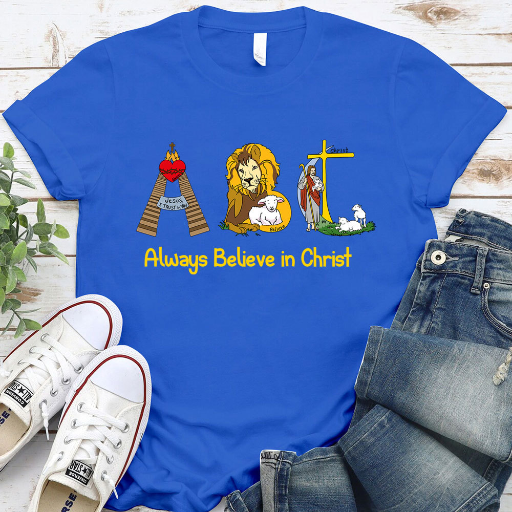 Always Believe In Christ Christian T-Shirt