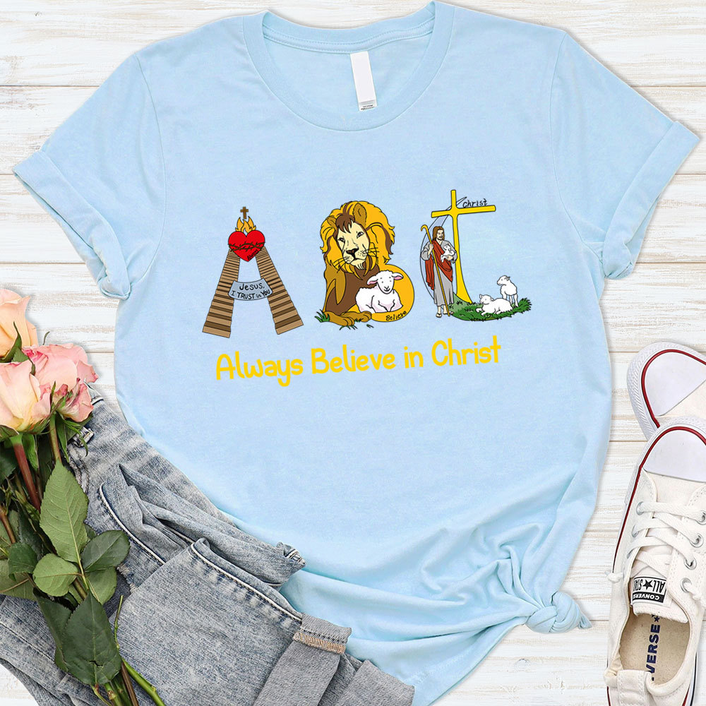 Always Believe In Christ Christian T-Shirt