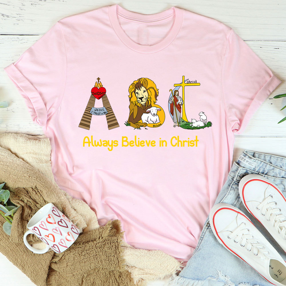 Always Believe In Christ Christian T-Shirt