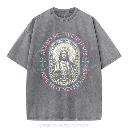 Always Believe Jesus Christian Washed T-Shirt