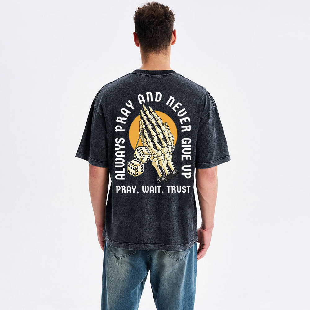 Always Pray And Never Give Up Christian Washed T-Shirt