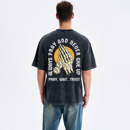 Always Pray And Never Give Up Christian Washed T-Shirt
