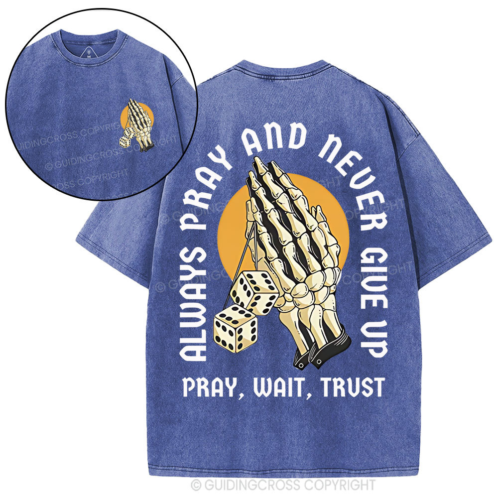 Always Pray And Never Give Up Christian Washed T-Shirt