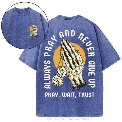 Always Pray And Never Give Up Christian Washed T-Shirt