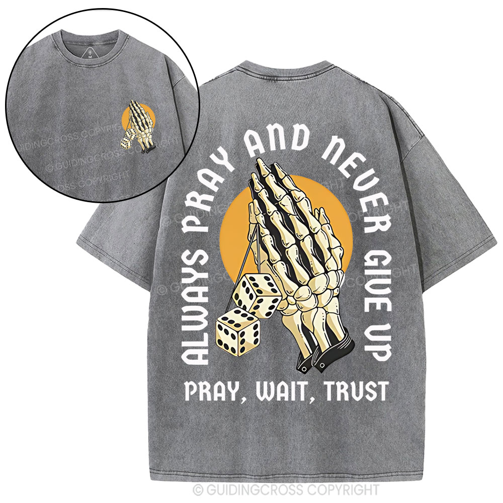 Always Pray And Never Give Up Christian Washed T-Shirt