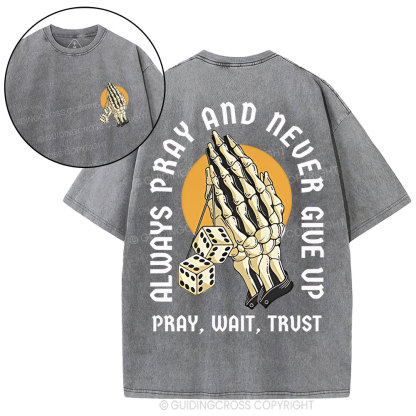 Always Pray And Never Give Up Christian Washed T-Shirt