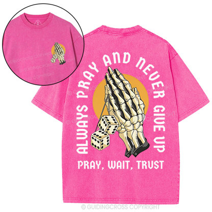 Always Pray And Never Give Up Christian Washed T-Shirt