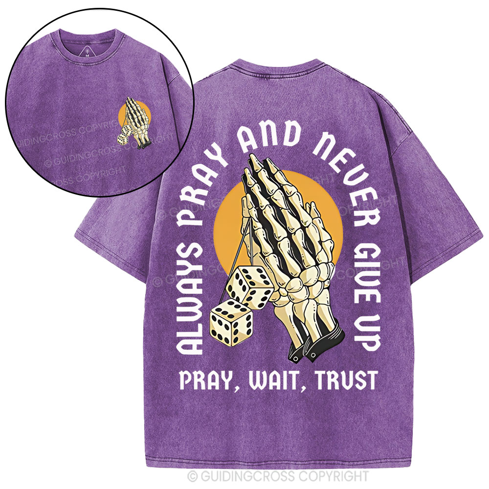 Always Pray And Never Give Up Christian Washed T-Shirt