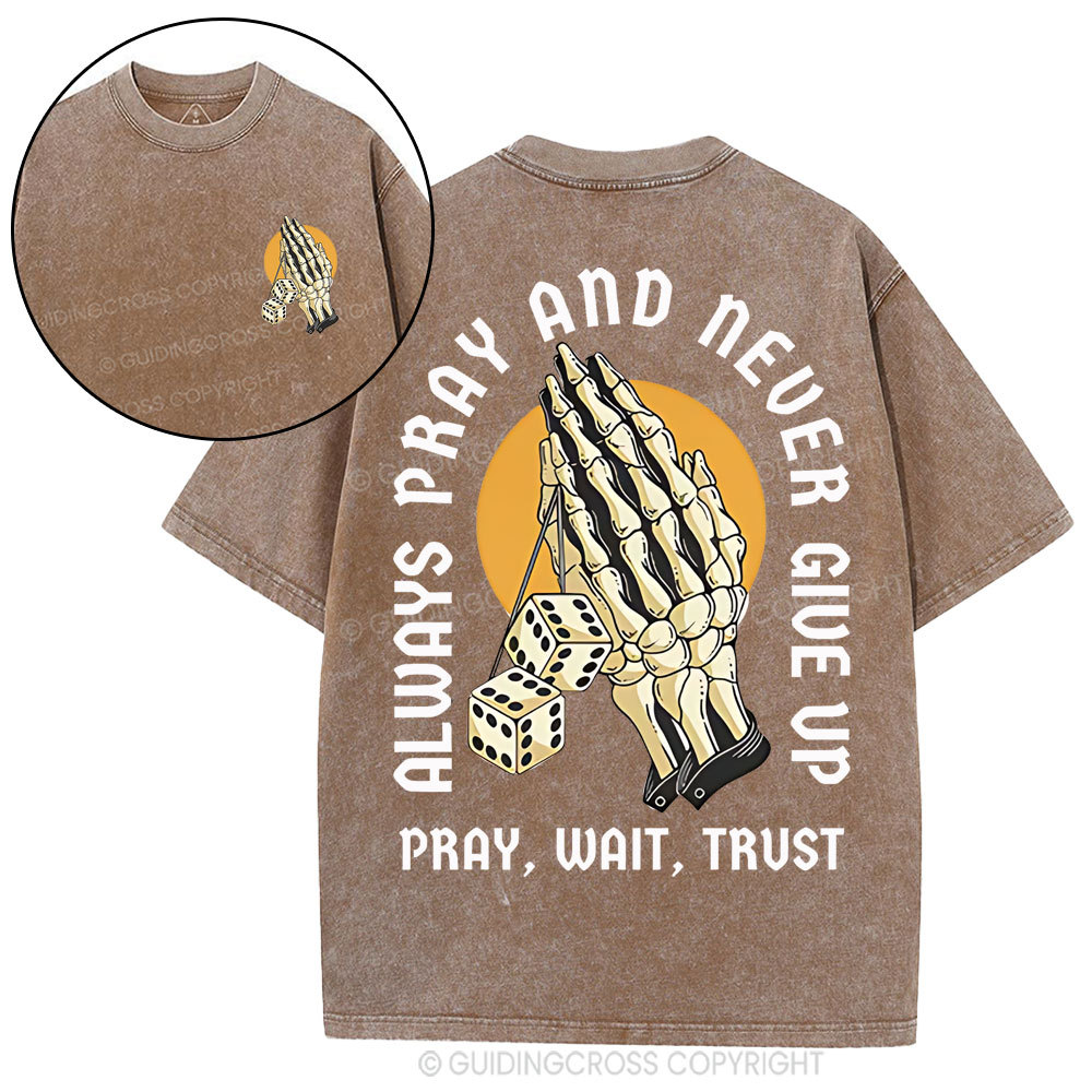 Always Pray And Never Give Up Christian Washed T-Shirt