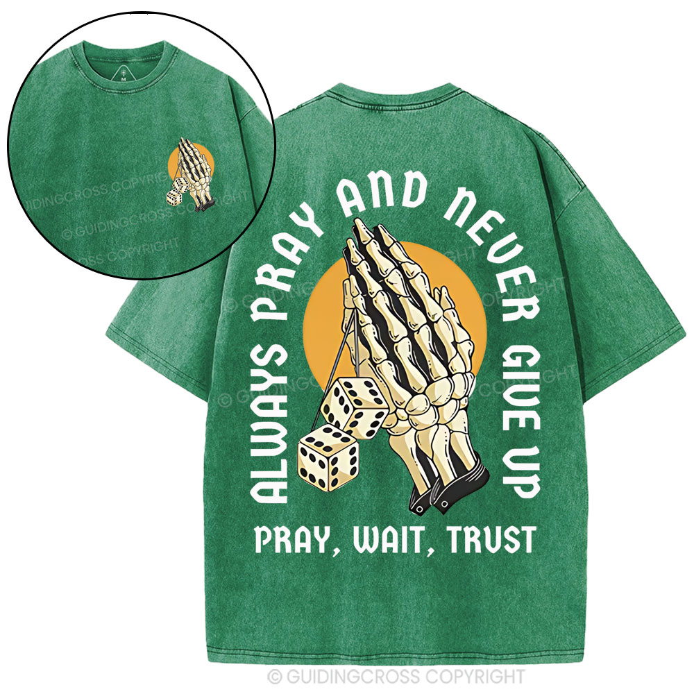 Always Pray And Never Give Up Christian Washed T-Shirt