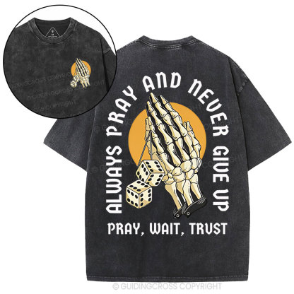Always Pray And Never Give Up Christian Washed T-Shirt