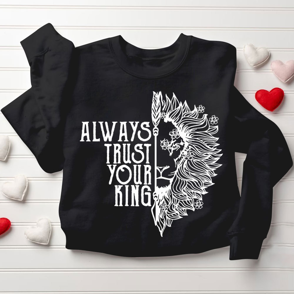 Always Trust Your King Always Protect Your Queen Christian Sweatshirt