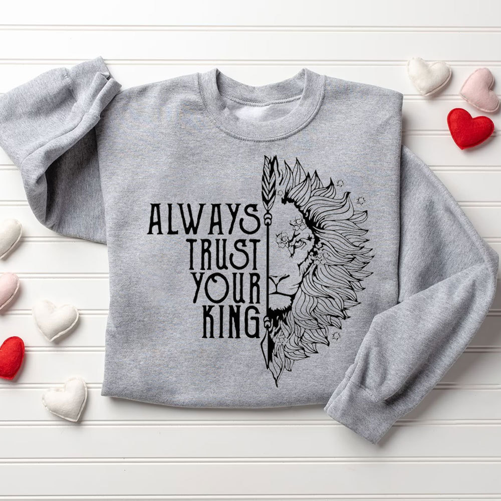 Always Trust Your King Always Protect Your Queen Christian Sweatshirt
