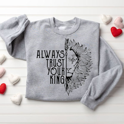Always Trust Your King Always Protect Your Queen Christian Sweatshirt