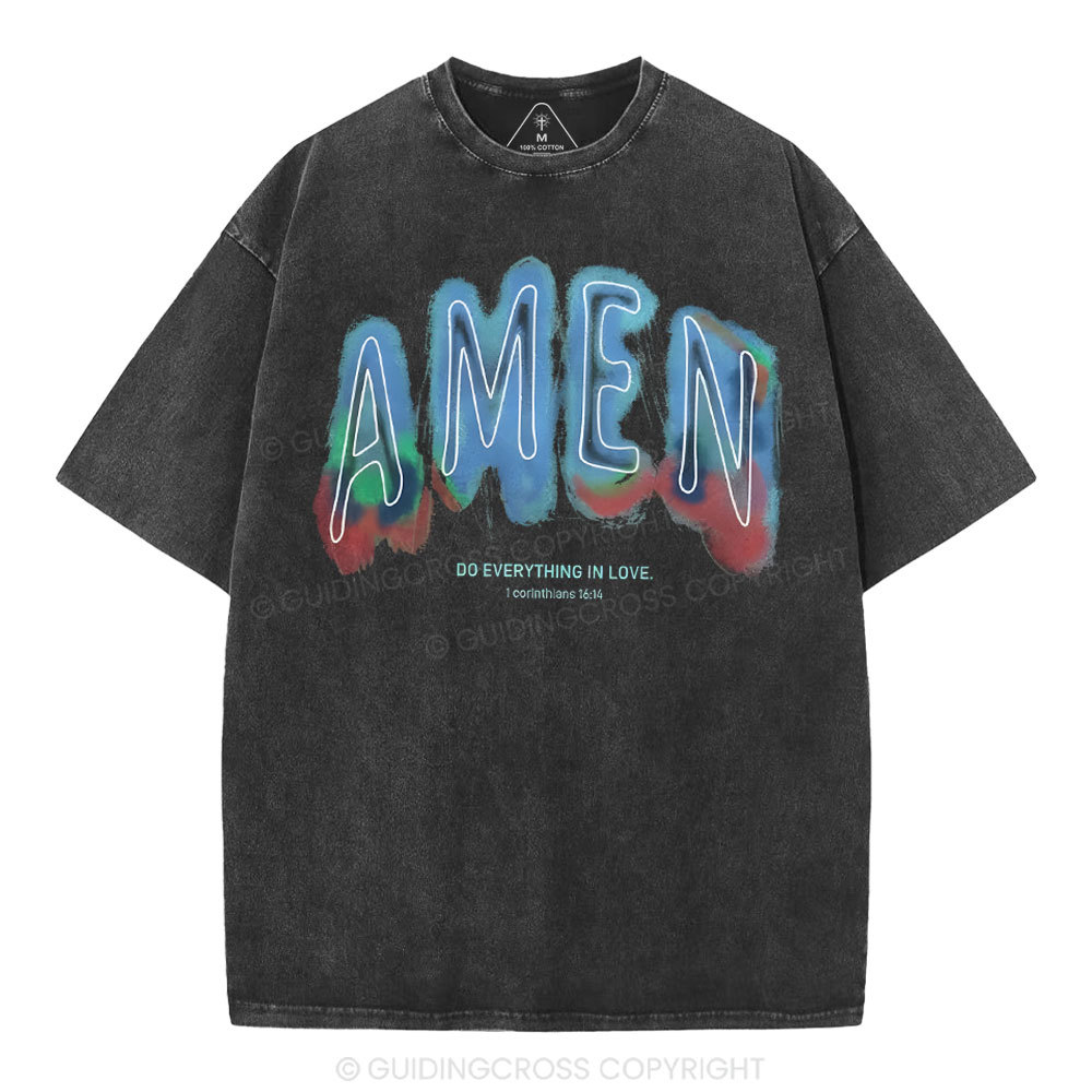 Amen Do Everything In Love Christian Washed T-Shirt
